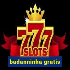 badanninha gratis